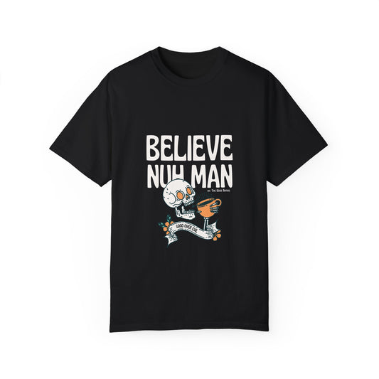 Believe Nuh Man Unisex Garment-Dyed T-shirt